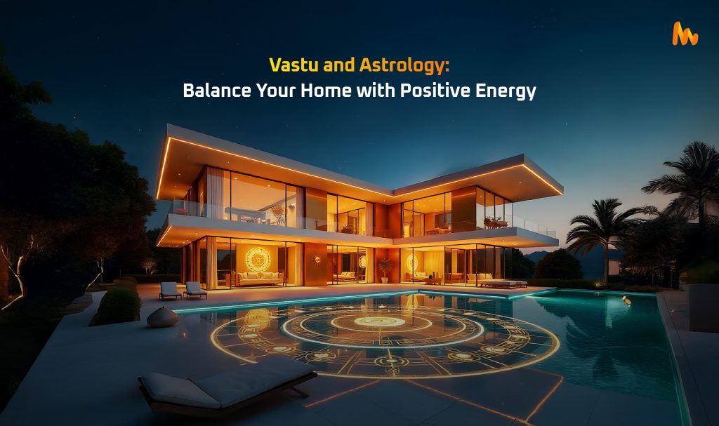 Vastu and Astrology: How to Harmonize Your Home Based on Your Birth Chart