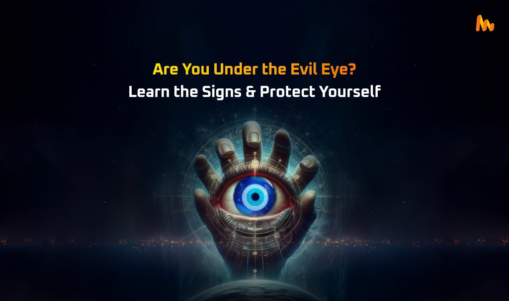 Signs That You Are Affected by Evil Eye (Buri Nazar)